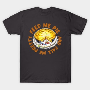 Feed me pie and call me pretty T-Shirt
